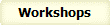Workshops